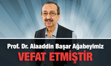 Muhterem hocamız Prof. Dr. Alaaddin Başar vefat etmiştir.